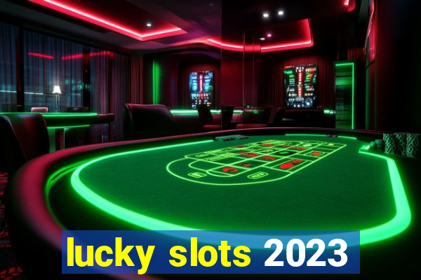 lucky slots 2023